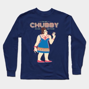 I'm Not Chubby I'm Just Easy To See Long Sleeve T-Shirt